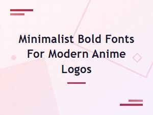 Minimalist Bold Fonts for Modern Anime Logo Lettering