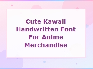 Cute Kawaii Handwritten Fonts for Anime Merchandise