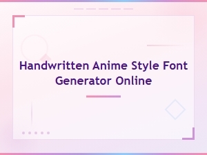 Handwritten Anime Style Font Generator - Create Custom Anime Fonts Online Free